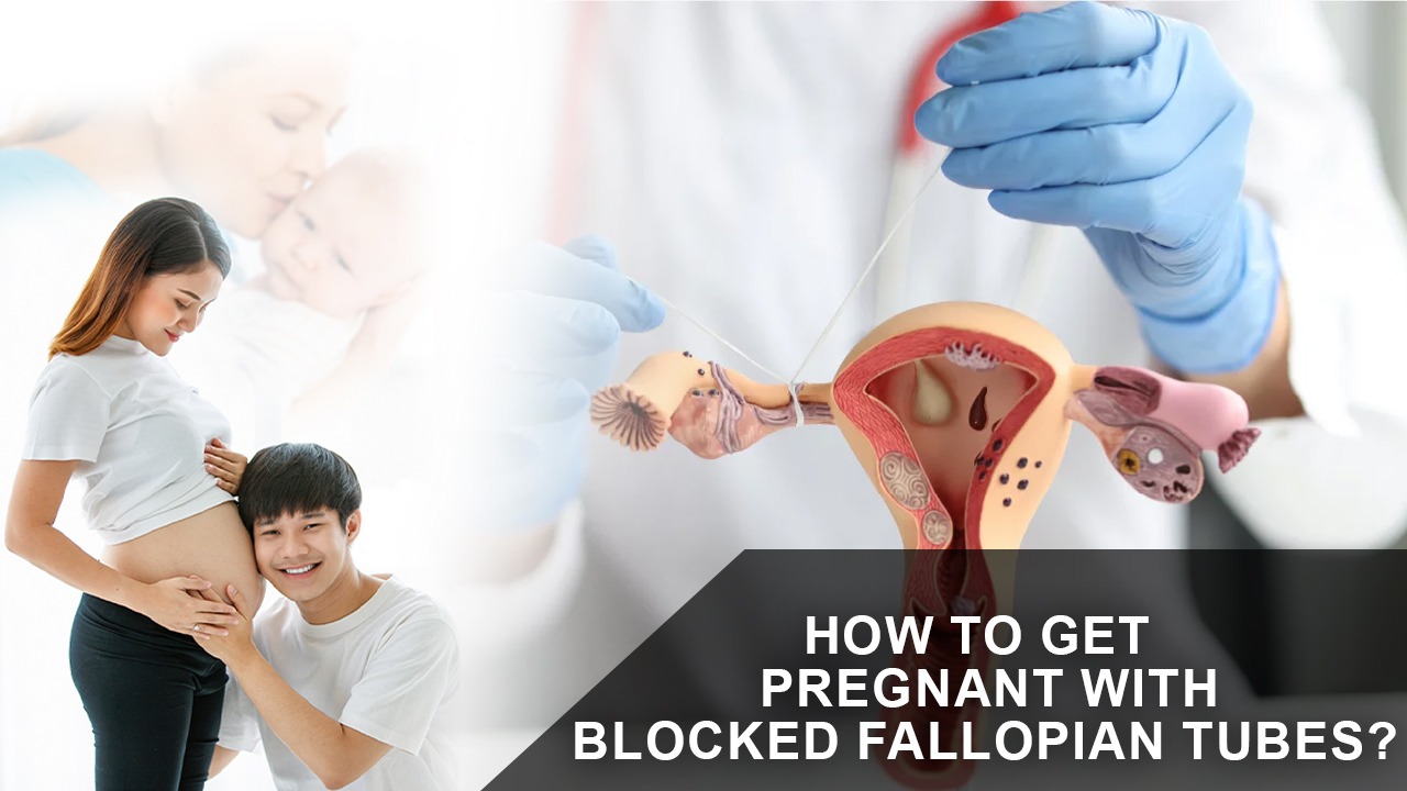 7 Steps Pregnancy with Blocked Fallopian Tubes